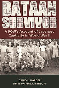 Bataan Survivor: A POW’s Account of Japanese Captivity World War II
