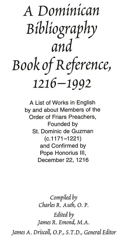 A Dominican Bibliography and Book of Reference, 1216-1992: A List of Works in English by and about Members of the Order of Friars Preachers. Founded by St. Dominic de Guzman (c.1171-1221). and Confirmed by Pope Honorius III, December 22, 1216