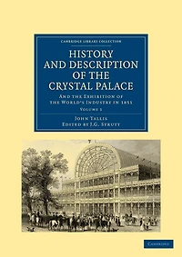 History and Description of the Crystal Palace: Exhibition World’s Industry 1851