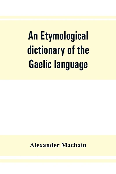 An Etymological Dictionary Of The Gaelic Language