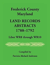 Frederick County, Maryland Land Records Abstracts, 1788-1792, Liber Wr8 Through Wr10