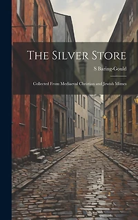 The Silver Store: Collected From Mediaeval Christian and Jewish Mimes