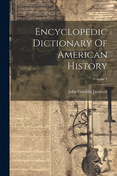 Encyclopedic Dictionary Of American History; Volume 1