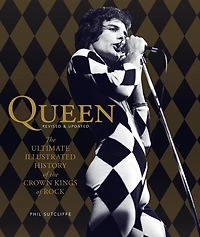 Queen, Revised & Updated: The Ultimate Illustrated History Of The Crown Kings Of Rock