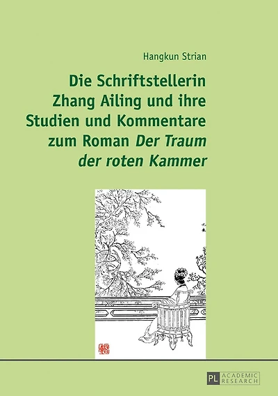 Die Schriftstellerin Zhang Ailing und ihre Studien Kommentare zum Roman «Der Traum der roten Kammer»