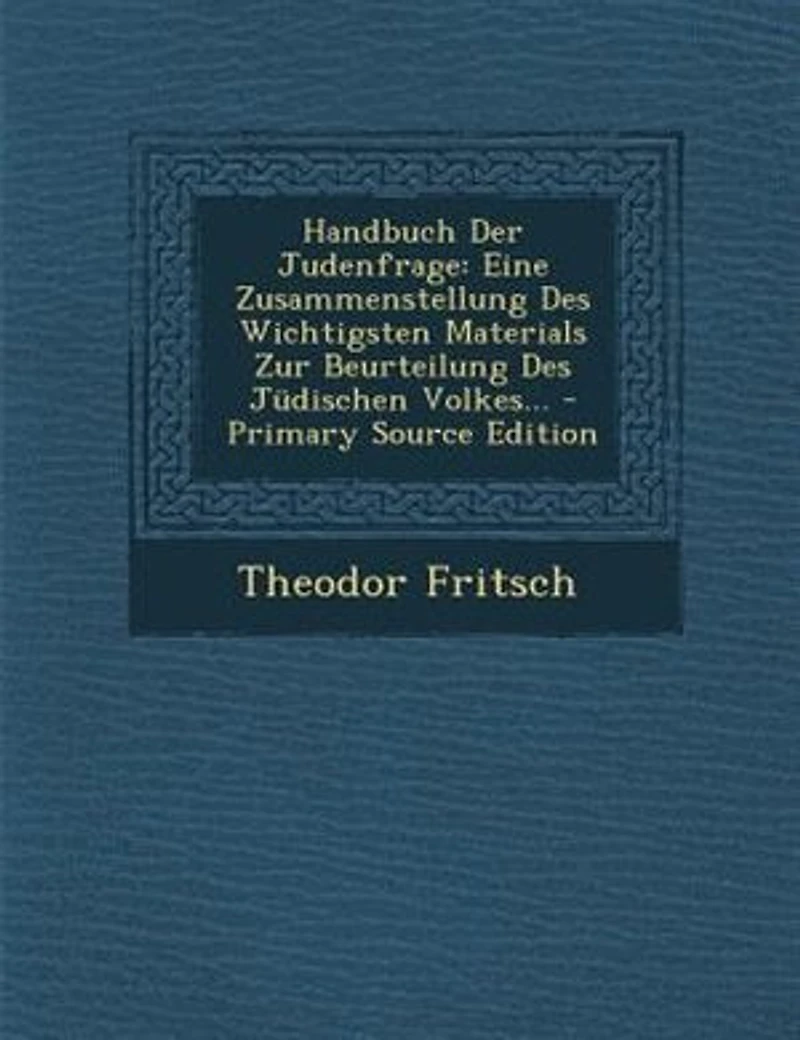 Handbuch Der Judenfrage: Eine Zusammenstellung Des Wichtigsten Materials Zur Beurteilung Jüdischen Volkes...