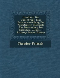Handbuch Der Judenfrage: Eine Zusammenstellung Des Wichtigsten Materials Zur Beurteilung Jüdischen Volkes...