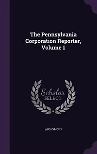 The Pennsylvania Corporation Reporter, Volume 1