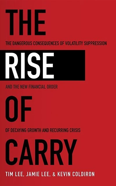 The Rise Of Carry: The Dangerous Consequences Of Volatility Suppression And The New Financial Order Of Decaying Growth