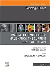 Imaging of Gynecologic Malignancy: the Current State Art, An Issue Radiologic Clinics North America