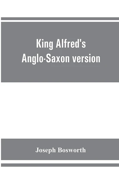 King Alfred's Anglo-Saxon version of the Compendious history of the world by Orosius. Containing, --facsimile specimens of the Lauderdale and Cotton mss., a preface describing these mss., etc., an introduction--on Orosius and his work; the Anglo-Saxon tex