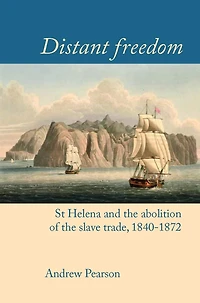 Distant freedom: St Helena and the abolition of slave trade, 1840-1872