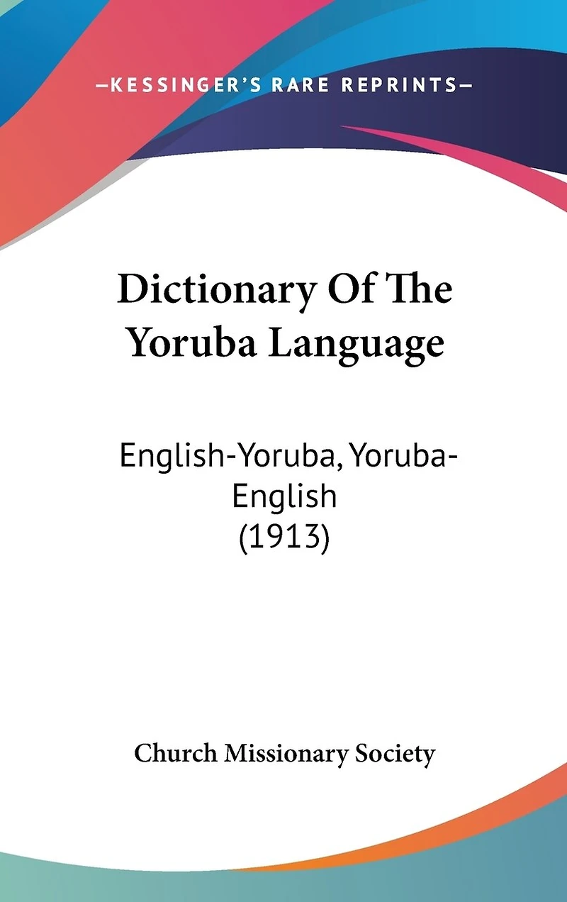 Dictionary Of The Yoruba Language: English-Yoruba, Yoruba-English (1913)