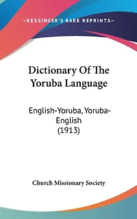 Dictionary Of The Yoruba Language: English-Yoruba, Yoruba-English (1913)