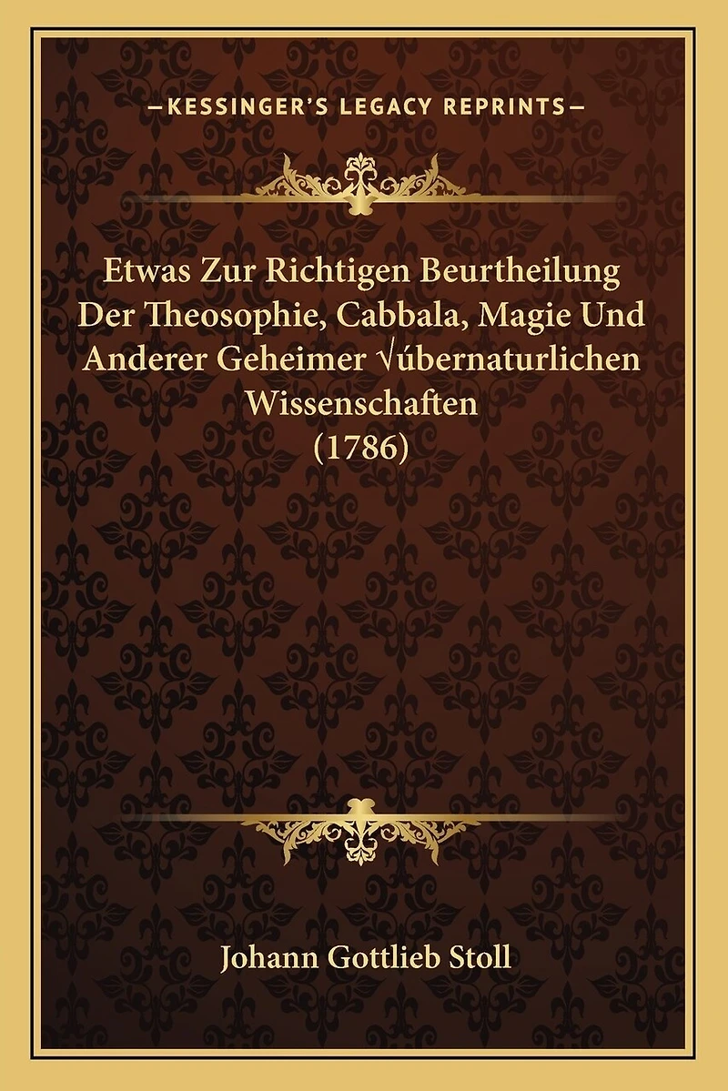 Etwas Zur Richtigen Beurtheilung Der Theosophie, Cabbala, Magie Und Anderer Geheimer Übernaturlichen Wissenschaften (1786)