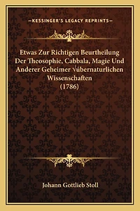 Etwas Zur Richtigen Beurtheilung Der Theosophie, Cabbala, Magie Und Anderer Geheimer Übernaturlichen Wissenschaften (1786)