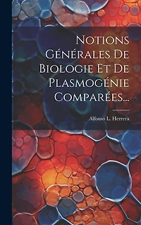 Notions Générales De Biologie Et De Plasmogénie Comparées...