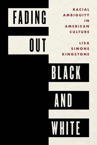 Fading Out Black and White: Racial Ambiguity American Culture