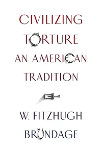 Civilizing Torture: An American Tradition