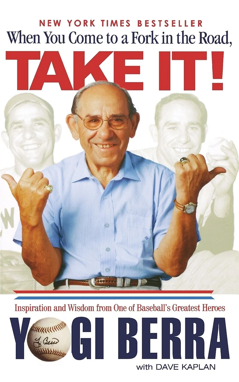 When You Come To A Fork The Road, Take It!: Inspiration And Wisdom From One Of Baseball's Greatest Heroes
