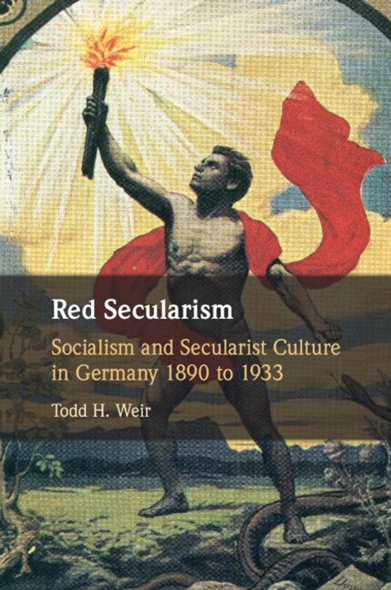 Red Secularism: Socialism and Secularist Culture Germany 1890 to 1933
