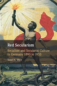 Red Secularism: Socialism and Secularist Culture Germany 1890 to 1933