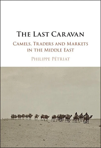 The Last Caravan: Camels, Traders and Markets in the Middle East