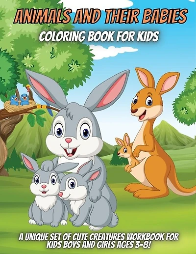 Animals And Their Babies Coloring Book For Kids: A Unique Set Of Cute Animals Workbook For Kids Boys And Girls Ages 3-8