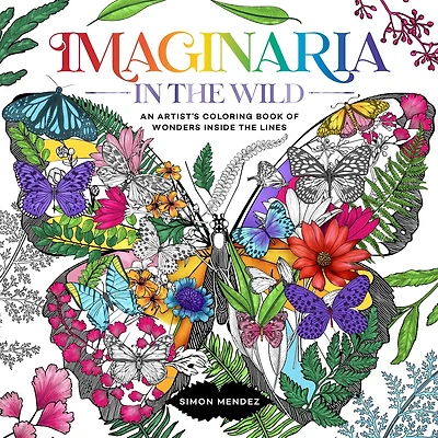 Imaginaria: In The Wild: An Artist's Coloring Book of Wonders Inside the Lines