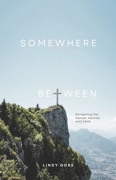 Somewhere Between: Navigating the Cancer Journey with Faith