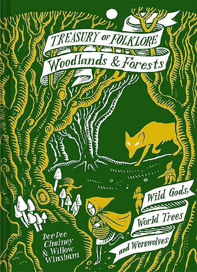 Treasury of Folklore: Woodlands And Forests: Wild Gods, World Trees Werewolves