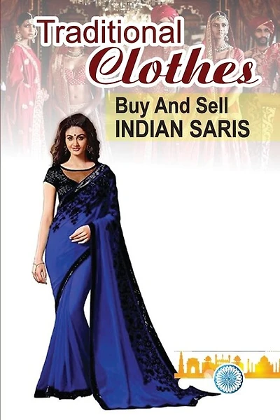 Traditional Clothes: Buy And Sell Indian Saris: Saris Merchandisers Guide