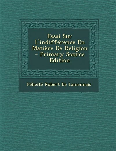 Essai Sur L'indifférence En Matière De Religion - Primary Source Edition