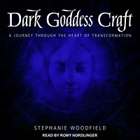Dark Goddess Craft Lib/E: A Journey Through the Heart of Transformation