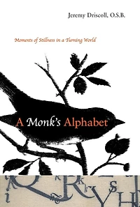 A Monk's Alphabet: Moments Of Stillness Turning World