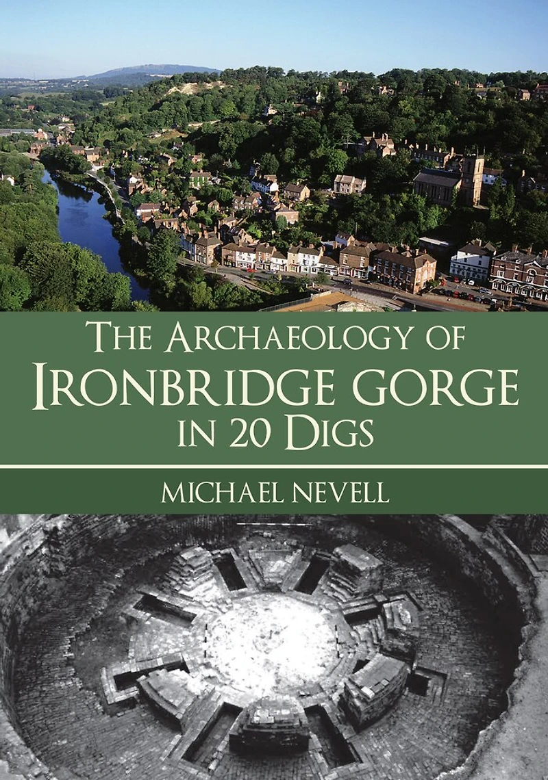 The Archaeology of Ironbridge Gorge 20 Digs