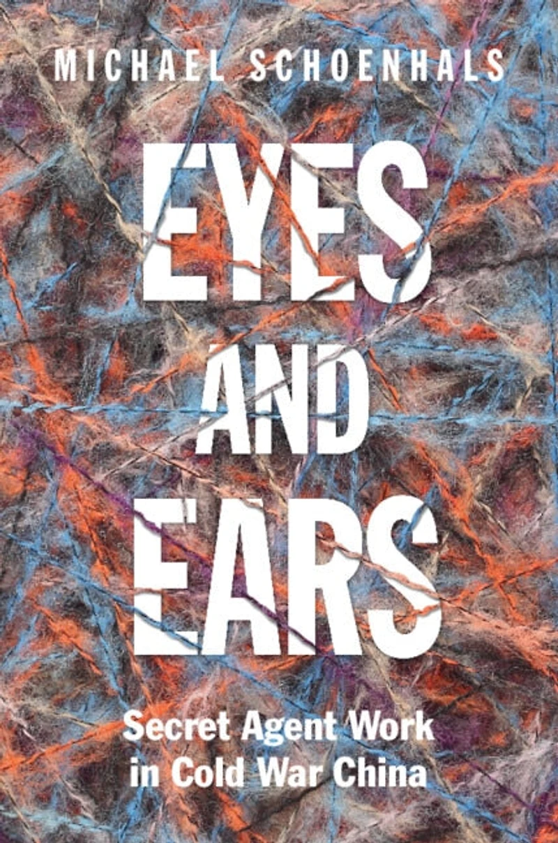 Eyes and Ears: Secret Agent Work Cold War China