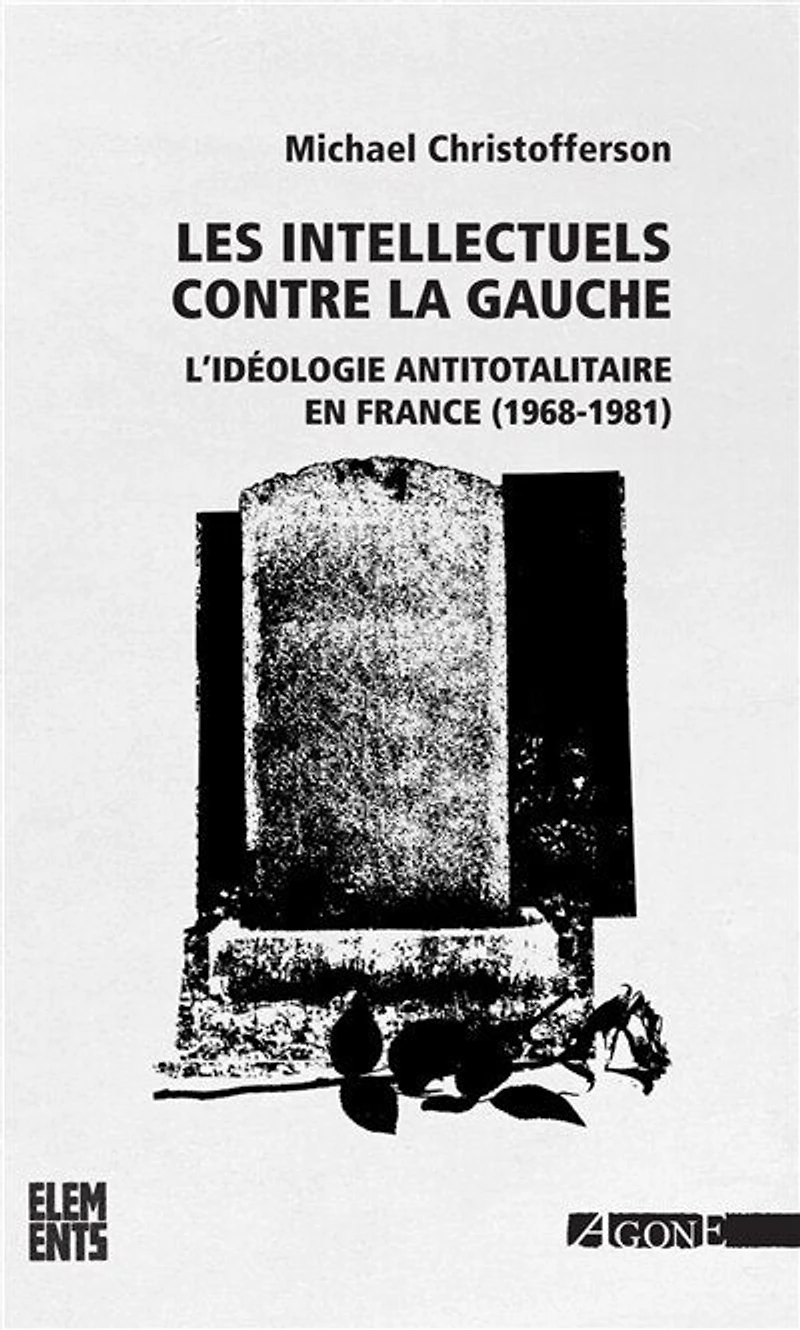 Les intellectuels contre la gauche: l'idéologie antitotalitaire en France, 1968-1981