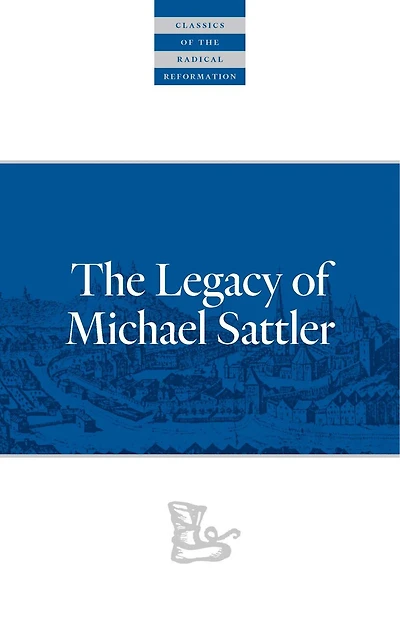 The Legacy Of Michael Sattler