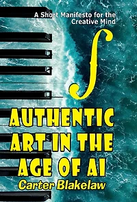 Authentic Art in the Age of AI: A Short Manifesto for the Creative Mind