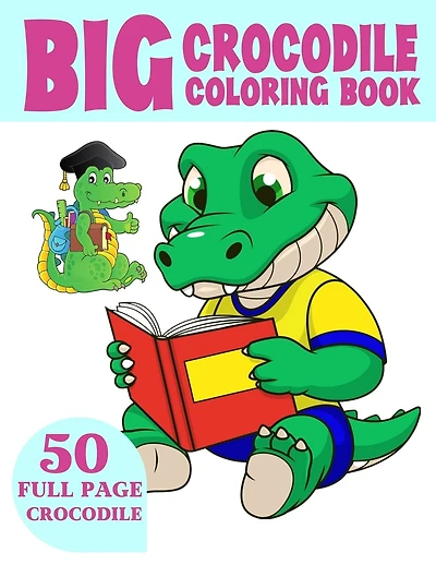 The Big Crocodile Coloring Book: Alligators Coloring Book For Toddlers