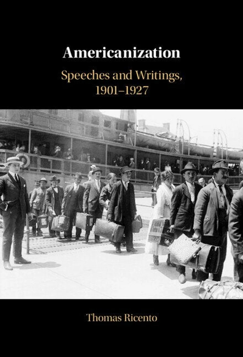 Americanization: Speeches and Writings, 1901–1927