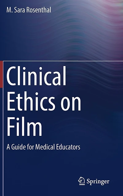 Clinical Ethics On Film: A Guide For Medical Educators