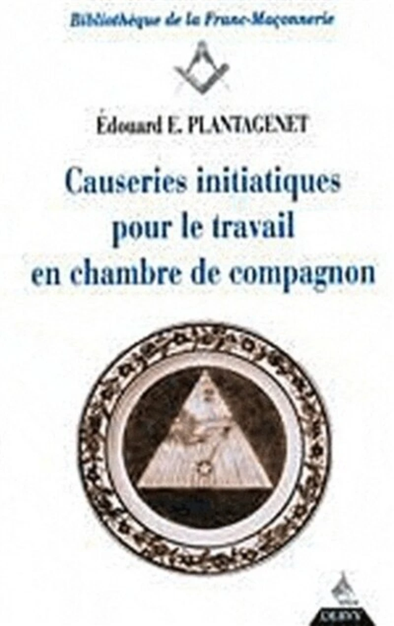 Causeries initiatiques pour le travail en chambre de compagnons: accompagnées du texte authentique d'après l'original des anciennes ordonnances, secondes parties des constitutions d'Anderson promulguées en 1723