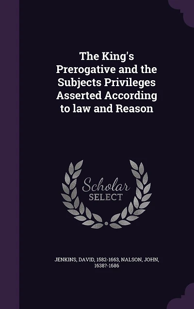 the King's Prerogative and Subjects Privileges Asserted According to law Reason