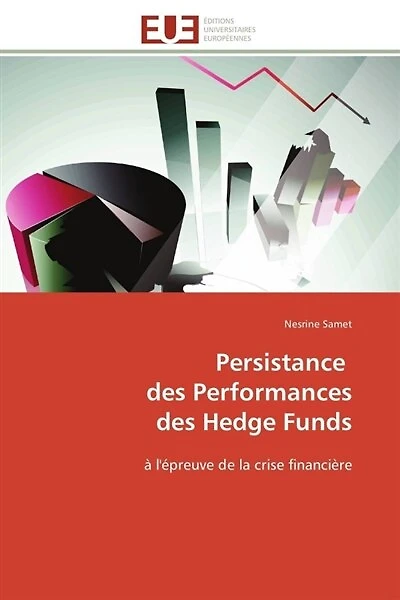 Persistance des Performances des Hedge Funds: à l'épreuve de la crise financière