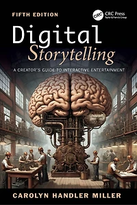 Digital Storytelling: A Creator's Guide to Interactive Entertainment, Volume I