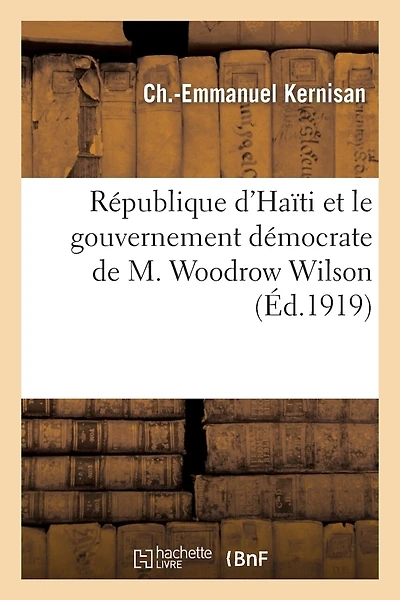 République d'Haïti Et Le Gouvernement Démocrate de M. Woodrow Wilson