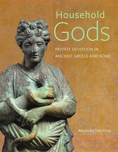 Household Gods: Private Devotion In Ancient Greece And Rome