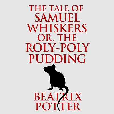 The Tale of Samuel Whiskers or, Roly-Poly Pudding